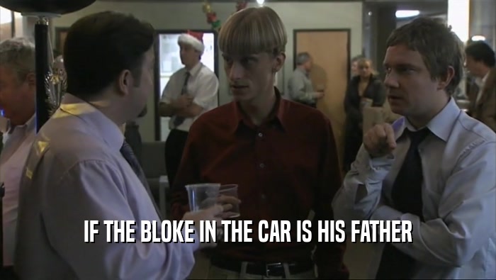 IF THE BLOKE IN THE CAR IS HIS FATHER  