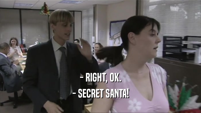 - RIGHT, OK. - SECRET SANTA! 