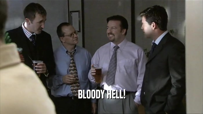BLOODY HELL!  
