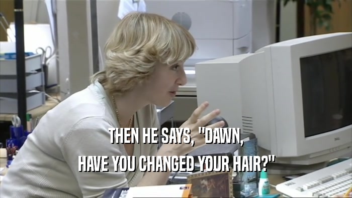THEN HE SAYS, 