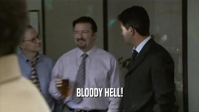 BLOODY HELL!  