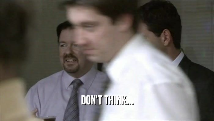 DON'T THINK...  