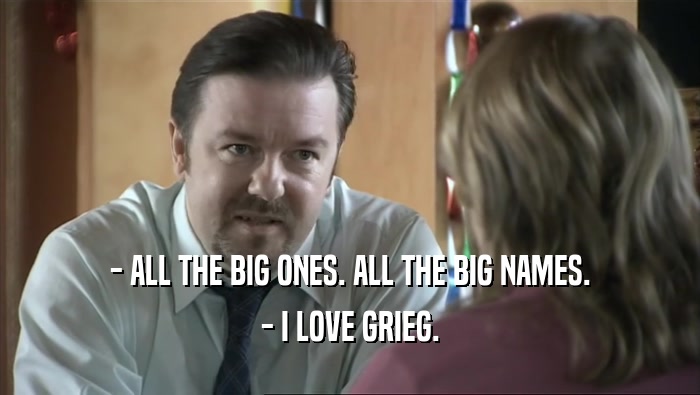- ALL THE BIG ONES. ALL THE BIG NAMES. - I LOVE GRIEG. 