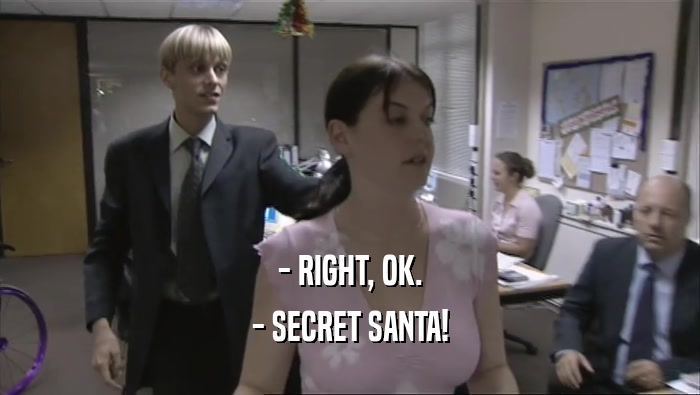 - RIGHT, OK. - SECRET SANTA! 