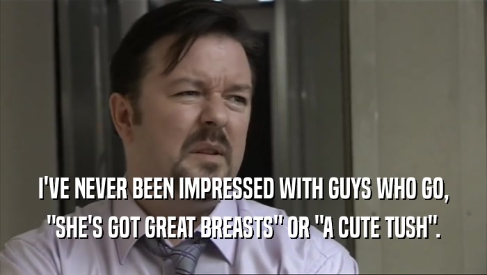 I'VE NEVER BEEN IMPRESSED WITH GUYS WHO GO, 