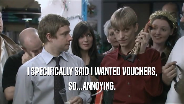 I SPECIFICALLY SAID I WANTED VOUCHERS, SO...ANNOYING. 