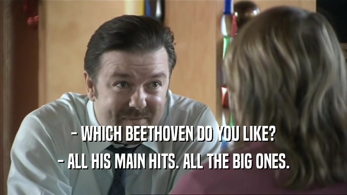- WHICH BEETHOVEN DO YOU LIKE? - ALL HIS MAIN HITS. ALL THE BIG ONES. 