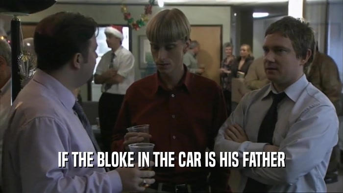 IF THE BLOKE IN THE CAR IS HIS FATHER  
