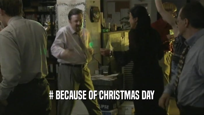 # BECAUSE OF CHRISTMAS DAY  