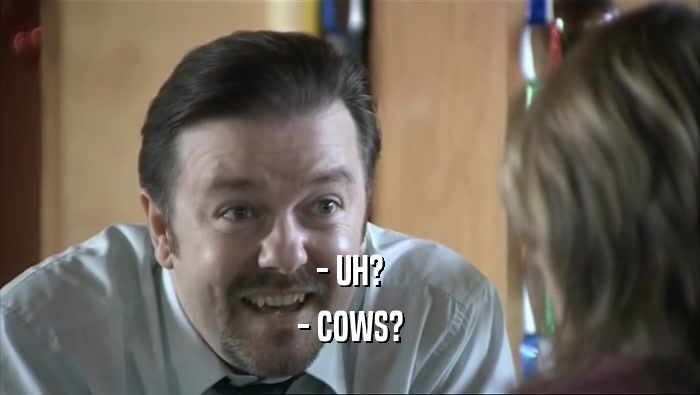 - UH?
 - COWS?
 