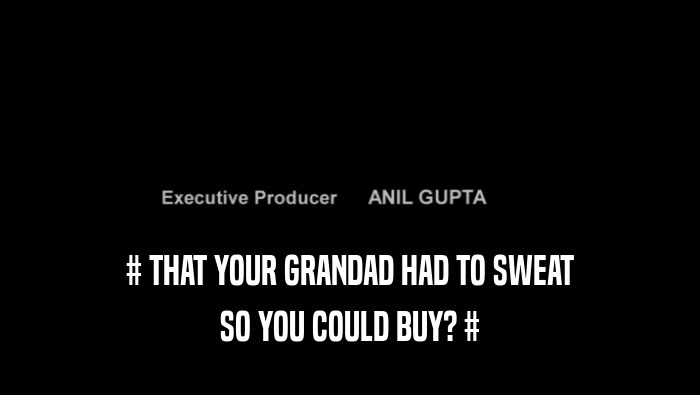 # THAT YOUR GRANDAD HAD TO SWEAT SO YOU COULD BUY? # 