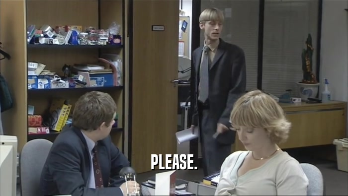 PLEASE.  