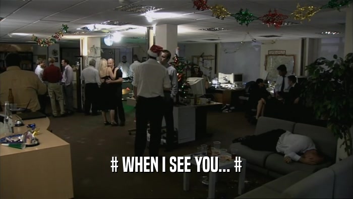 # WHEN I SEE YOU... #  