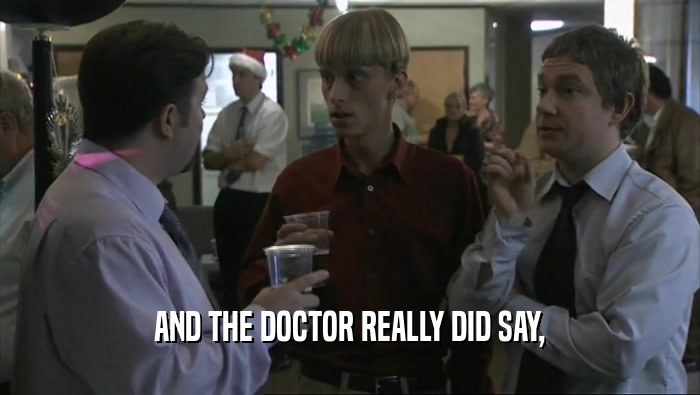 AND THE DOCTOR REALLY DID SAY,  