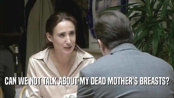 CAN WE NOT TALK ABOUT MY DEAD MOTHER'S BREASTS?  