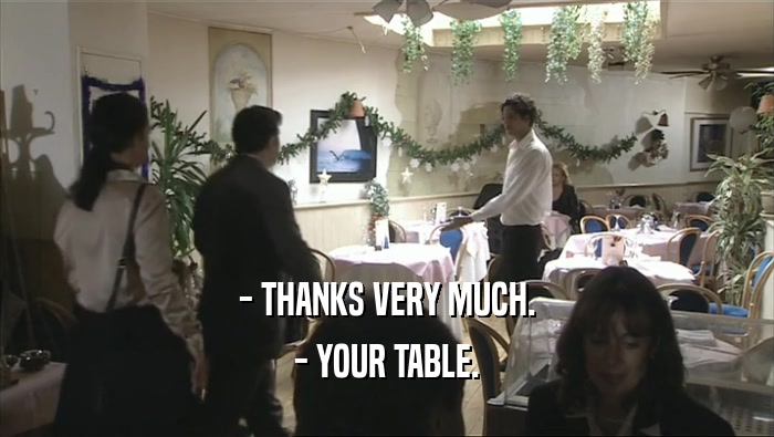 - THANKS VERY MUCH. - YOUR TABLE. 