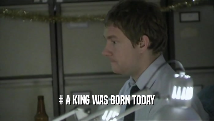 # A KING WAS BORN TODAY  