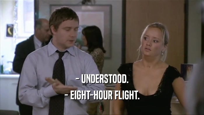 - UNDERSTOOD. - EIGHT-HOUR FLIGHT. 
