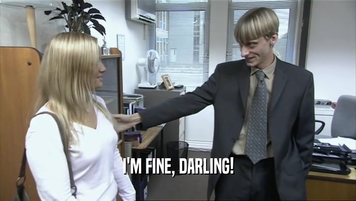 I'M FINE, DARLING!  