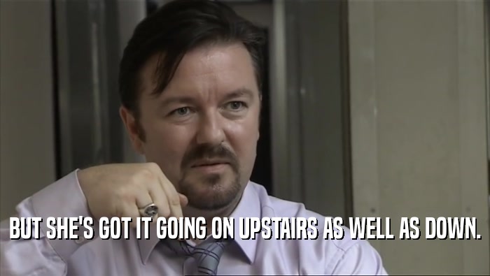 BUT SHE'S GOT IT GOING ON UPSTAIRS AS WELL AS DOWN.  