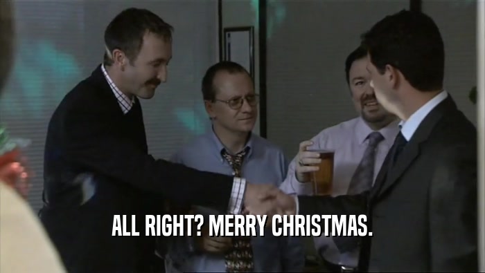 ALL RIGHT? MERRY CHRISTMAS.  