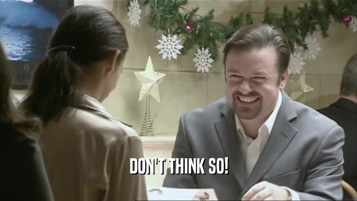 DON'T THINK SO!  