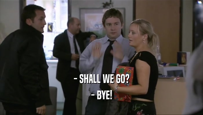 - SHALL WE GO? - BYE! 