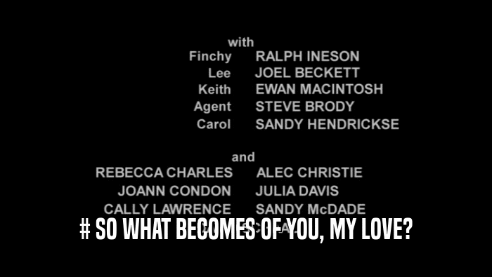 # SO WHAT BECOMES OF YOU, MY LOVE?  