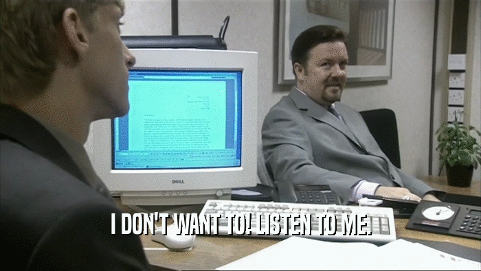 I DON'T WANT TO! LISTEN TO ME.  