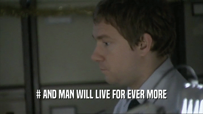 # AND MAN WILL LIVE FOR EVER MORE  