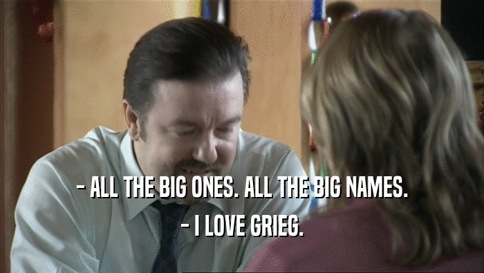 - ALL THE BIG ONES. ALL THE BIG NAMES. - I LOVE GRIEG. 