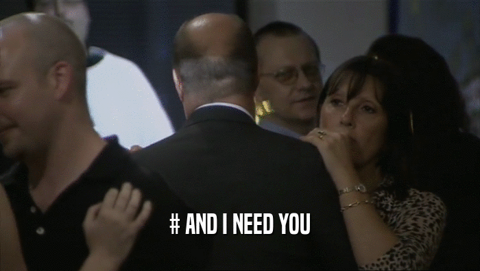 # AND I NEED YOU  