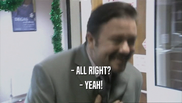 - ALL RIGHT? - YEAH! 