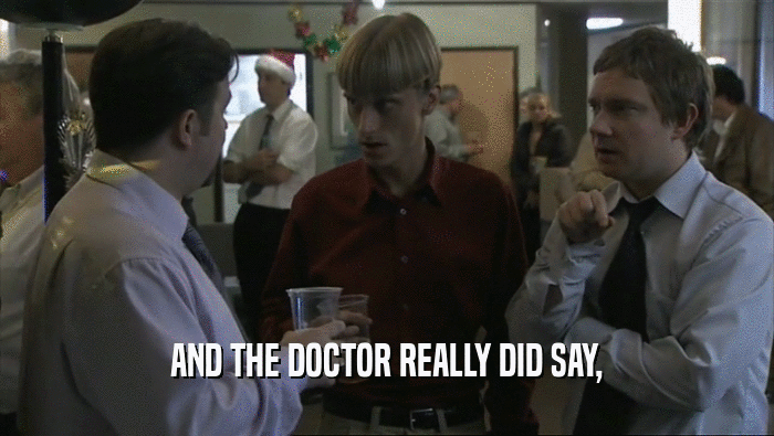 AND THE DOCTOR REALLY DID SAY,  