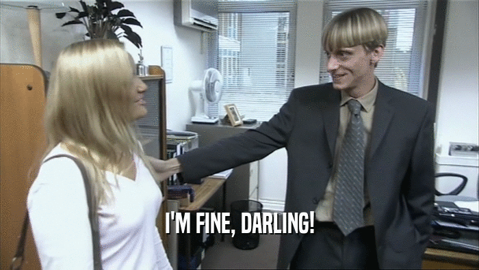I'M FINE, DARLING!  
