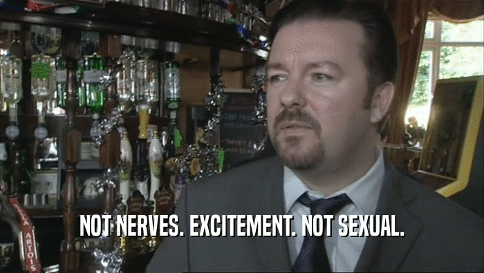 NOT NERVES. EXCITEMENT. NOT SEXUAL.  