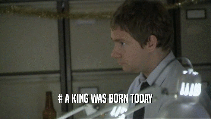 # A KING WAS BORN TODAY  