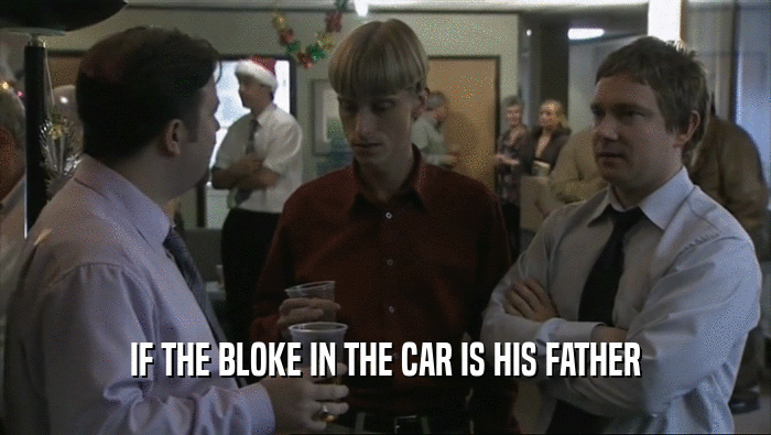 IF THE BLOKE IN THE CAR IS HIS FATHER  