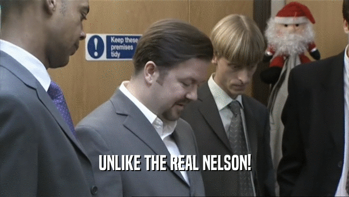UNLIKE THE REAL NELSON!  