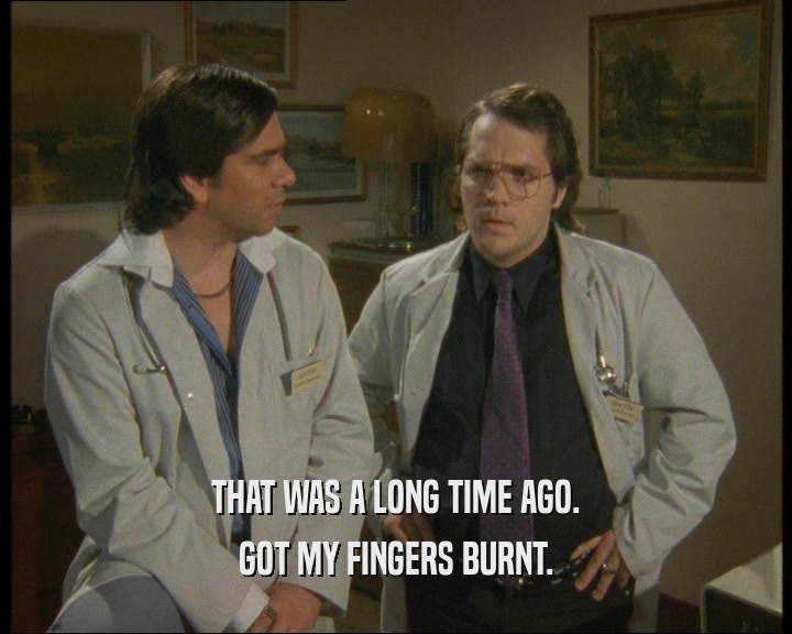 THAT WAS A LONG TIME AGO. GOT MY FINGERS BURNT. 