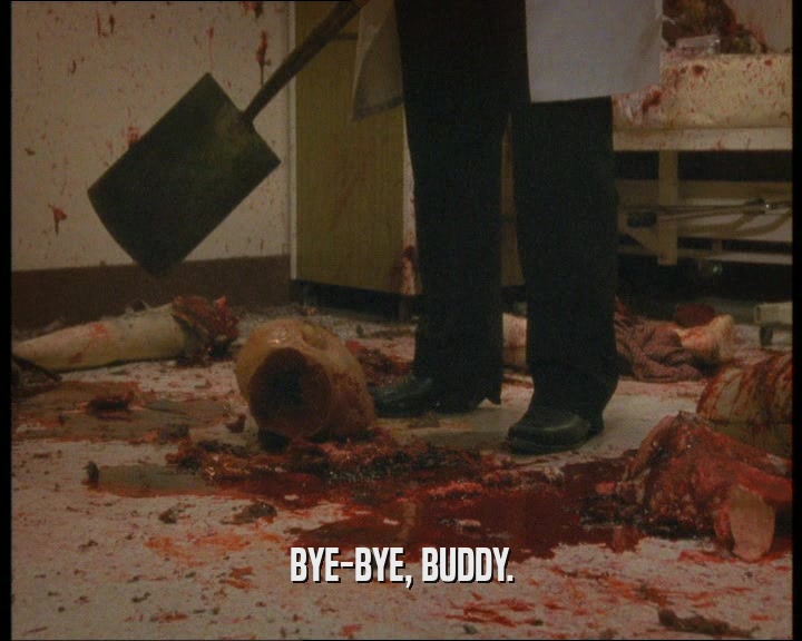 BYE-BYE, BUDDY.  