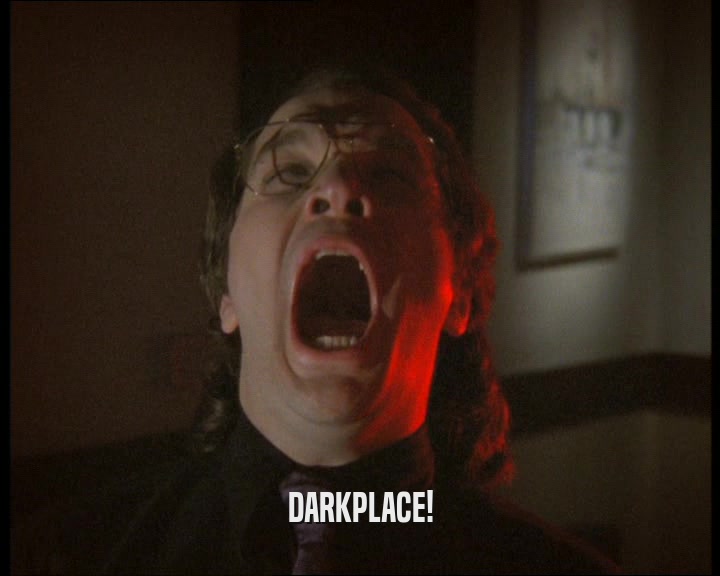 DARKPLACE!  