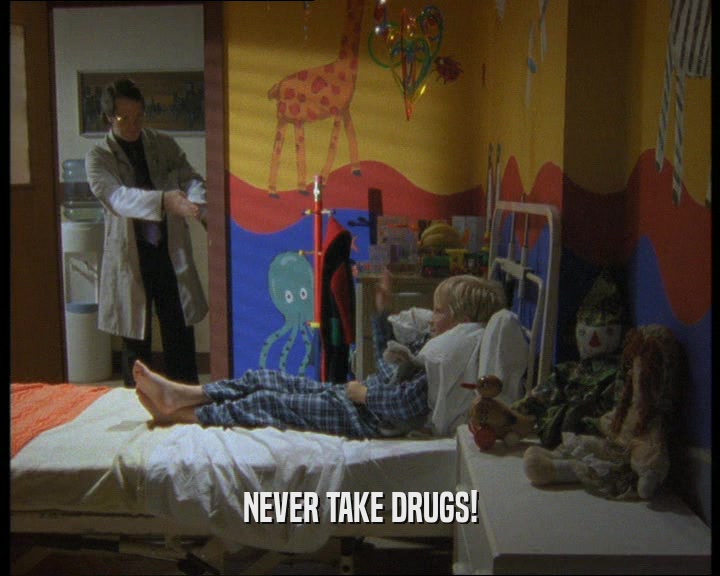 NEVER TAKE DRUGS!
  