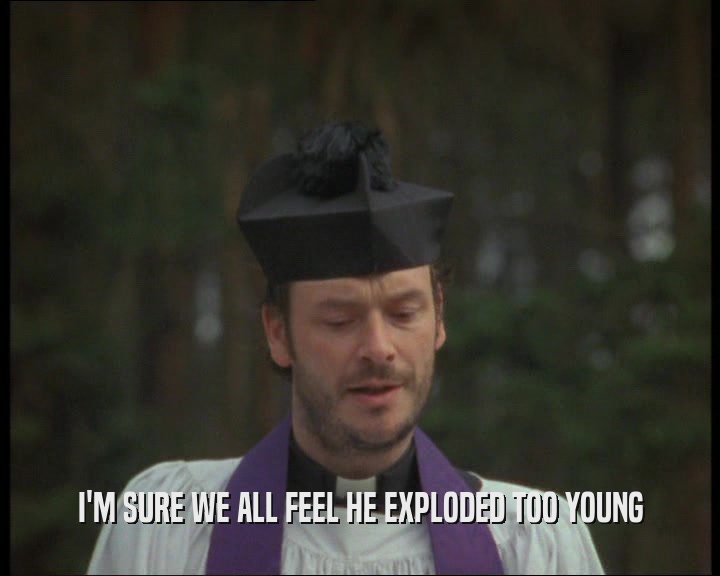I'M SURE WE ALL FEEL HE EXPLODED TOO YOUNG  