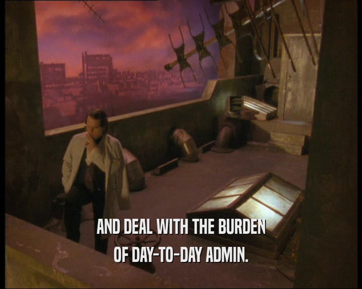 AND DEAL WITH THE BURDEN
 OF DAY-TO-DAY ADMIN.
 