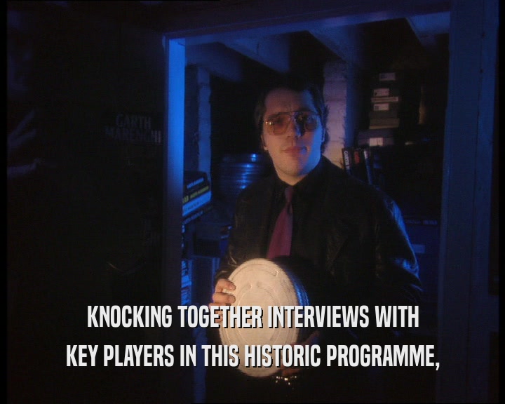 KNOCKING TOGETHER INTERVIEWS WITH
 KEY PLAYERS IN THIS HISTORIC PROGRAMME,
 