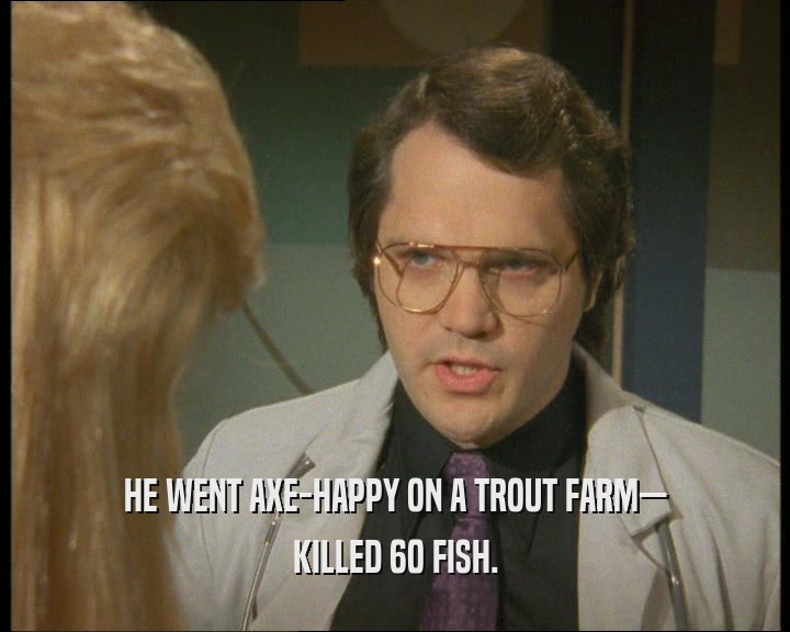 HE WENT AXE-HAPPY ON A TROUT FARM—
 KILLED 60 FISH.
 