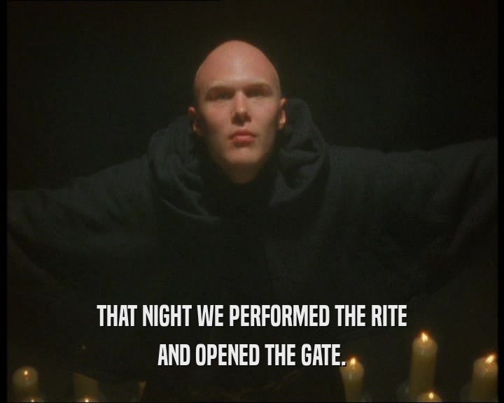 THAT NIGHT WE PERFORMED THE RITE AND OPENED THE GATE. 