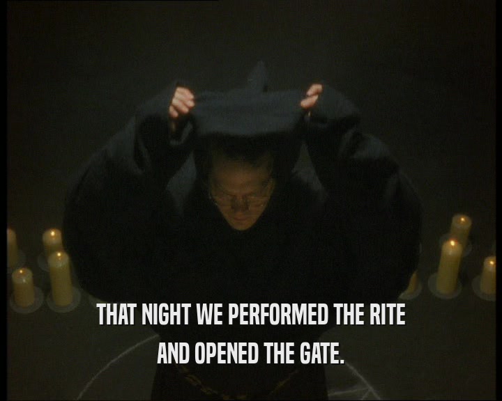 THAT NIGHT WE PERFORMED THE RITE AND OPENED THE GATE. 