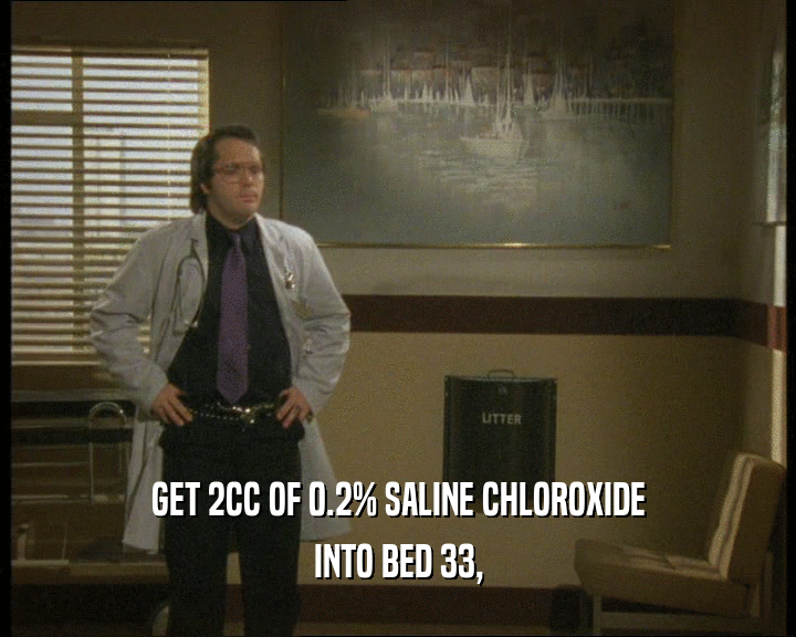GET 2CC OF 0.2% SALINE CHLOROXIDE
 INTO BED 33,
 